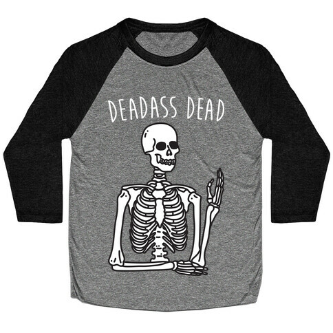 Deadass Dead Skeleton Baseball Tee
