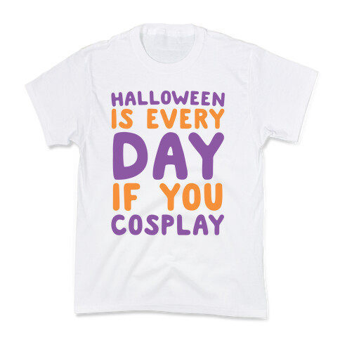 Halloween is Every Day if You Cosplay Kids T-Shirt