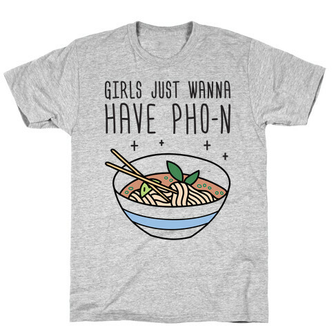 Girls Just Wanna Have Pho-n T-Shirt