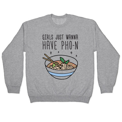 Girls Just Wanna Have Pho-n Pullover