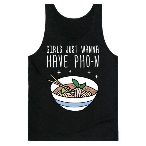 Girls Just Wanna Have Pho-n Tank Top