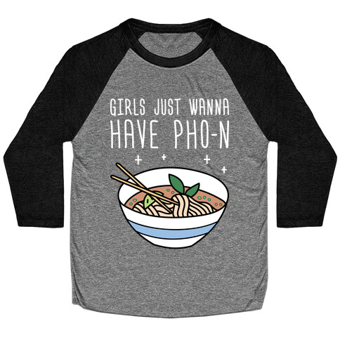 Girls Just Wanna Have Pho-n Baseball Tee