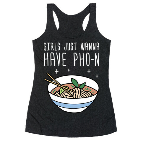 Girls Just Wanna Have Pho-n Racerback Tank Top