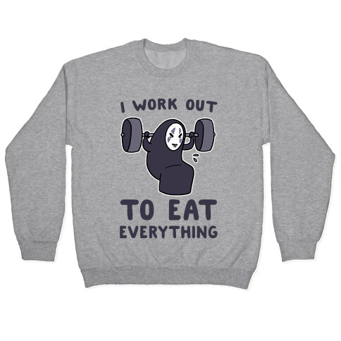 I Work Out to Eat Everything - No Face Pullover