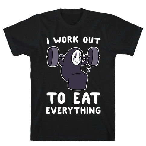 I Work Out to Eat Everything - No Face T-Shirt