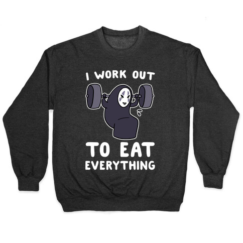 I Work Out to Eat Everything - No Face Pullover