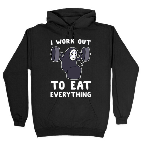 I Work Out to Eat Everything - No Face Hooded Sweatshirt