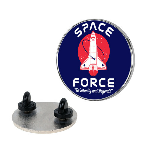 Space Force To Insanity and Beyond Pin