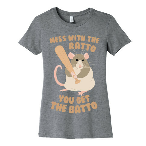 Mess With The Ratto, You Get The Batto Womens T-Shirt