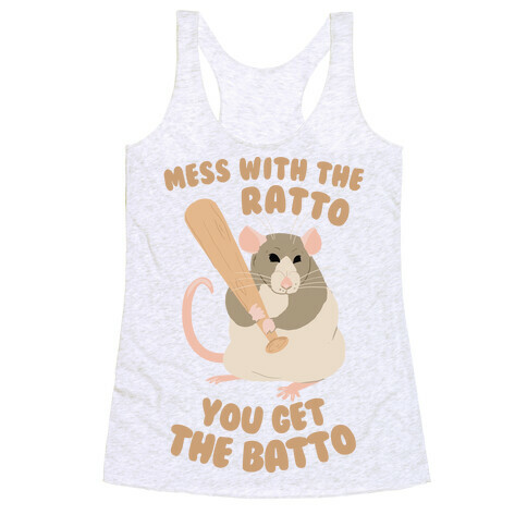 Mess With The Ratto, You Get The Batto Racerback Tank Top