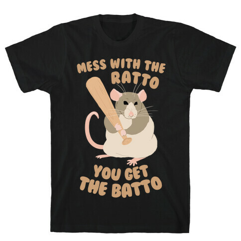 Mess With The Ratto, You Get The Batto T-Shirt