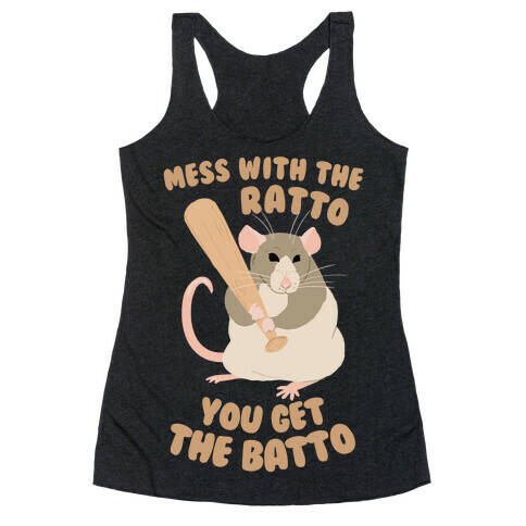 Mess With The Ratto, You Get The Batto Racerback Tank Top