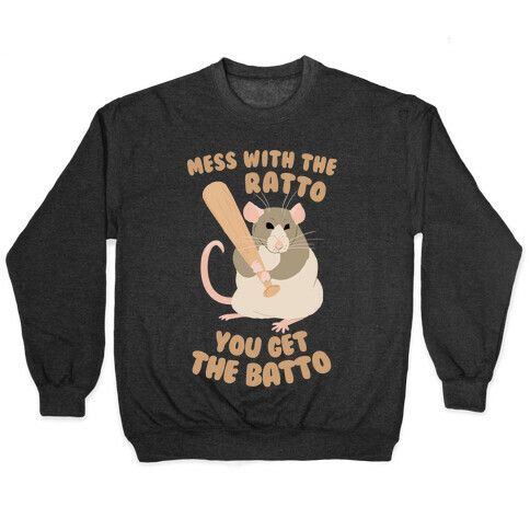 Mess With The Ratto, You Get The Batto Pullover