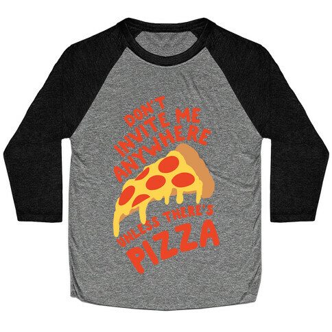 Don't Invite Me Anywhere Unless There's Pizza Baseball Tee