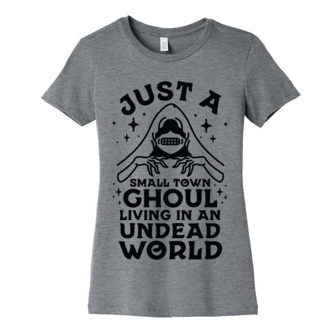 Just a Small Town Ghoul Living in an Undead World Womens T-Shirt