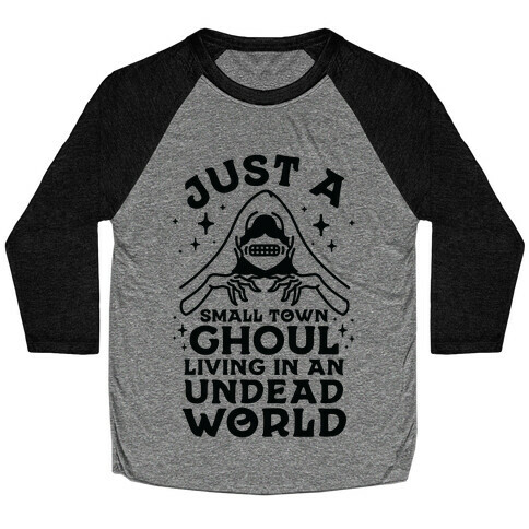 Just a Small Town Ghoul Living in an Undead World Baseball Tee
