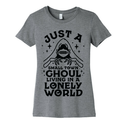 Just a Small Town Ghoul Living in a Lonely World Womens T-Shirt