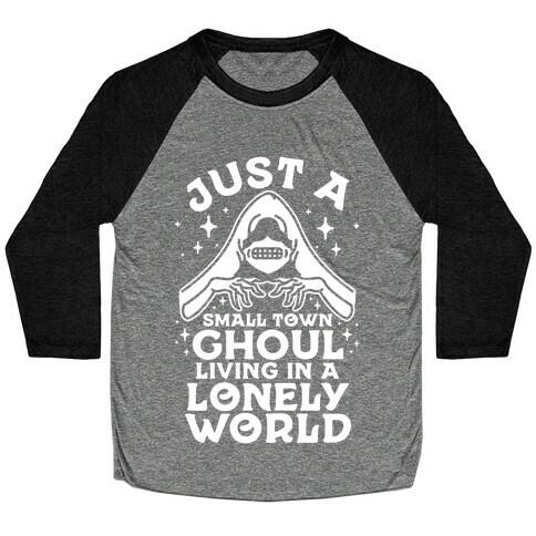 Just a Small Town Ghoul Living in a Lonely World Baseball Tee