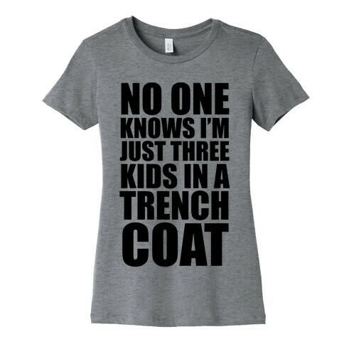 I'm Just 3 Kids In A Trench Coat Womens T-Shirt