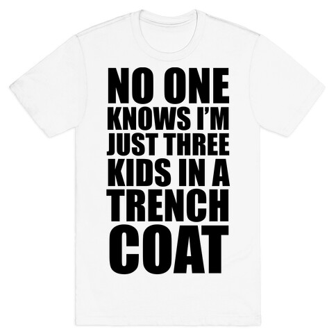 I'm Just 3 Kids In A Trench Coat T-Shirt