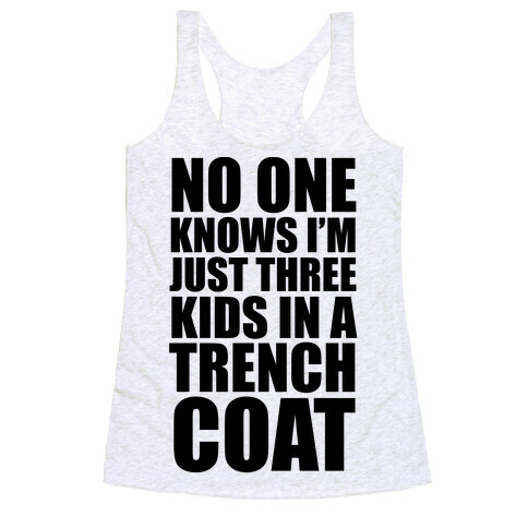 I'm Just 3 Kids In A Trench Coat Racerback Tank Top