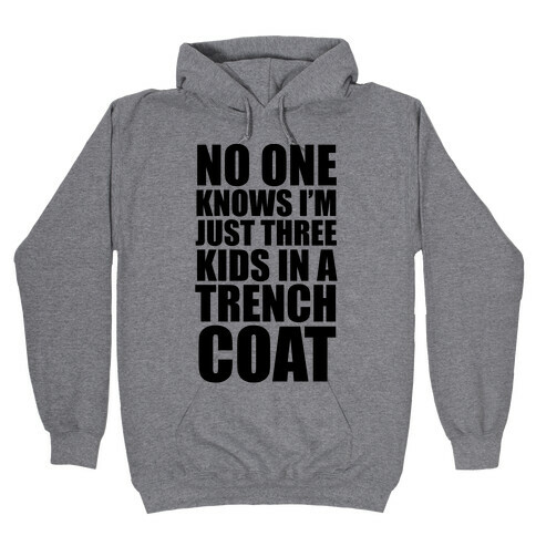 I'm Just 3 Kids In A Trench Coat Hooded Sweatshirt