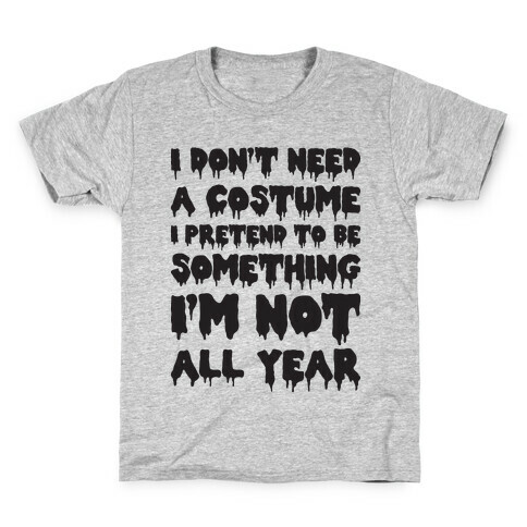 I Don't Need A Costume I Pretend To Be Someone I'm Not All Year Kids T-Shirt