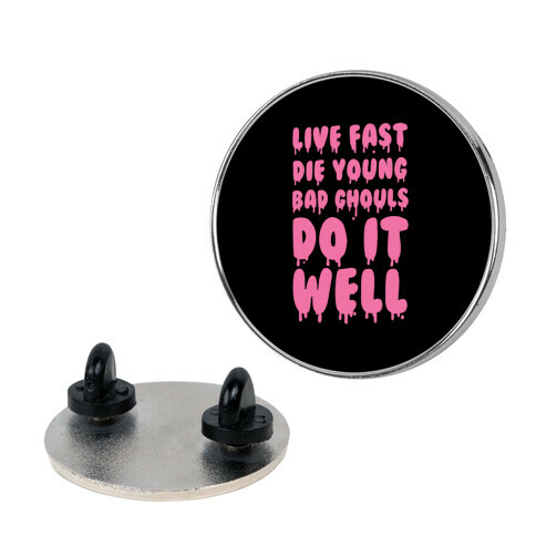 Live Fast, Die Young, Bad Ghouls Do It Well Pin