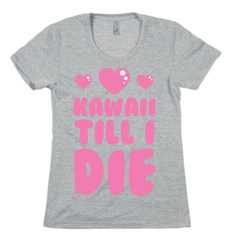 Kawaii Till I Die Womens T-Shirt
