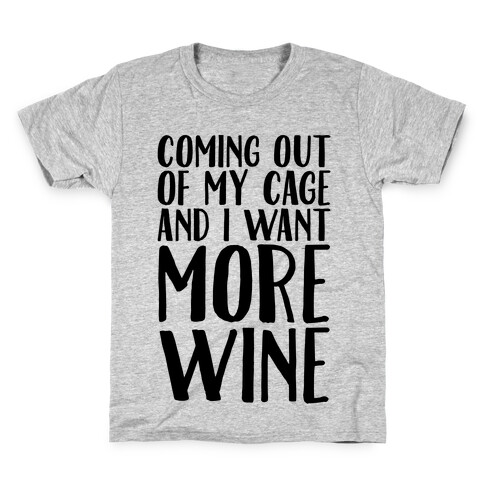 Coming Out of My Cage and I Want More Wine Parody Kids T-Shirt