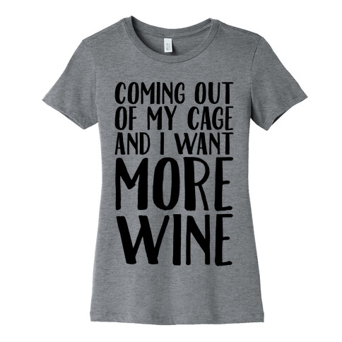 Coming Out of My Cage and I Want More Wine Parody Womens T-Shirt