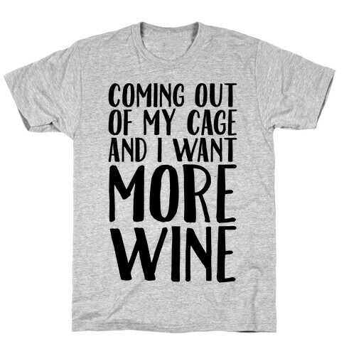 Coming Out of My Cage and I Want More Wine Parody T-Shirt