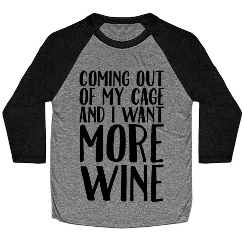 Coming Out of My Cage and I Want More Wine Parody Baseball Tee