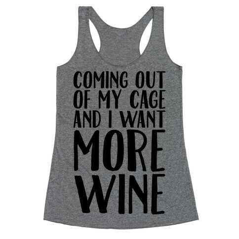 Coming Out of My Cage and I Want More Wine Parody Racerback Tank Top