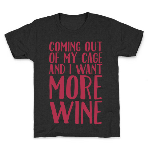 Coming Out of My Cage and I Want More Wine Parody White Print Kids T-Shirt