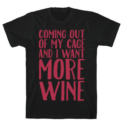 Coming Out of My Cage and I Want More Wine Parody White Print T-Shirt