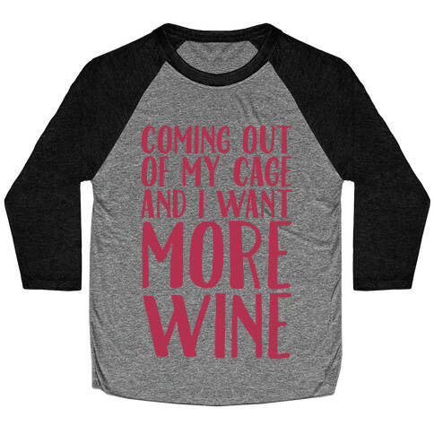 Coming Out of My Cage and I Want More Wine Parody White Print Baseball Tee