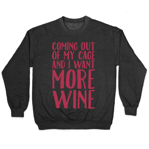Coming Out of My Cage and I Want More Wine Parody White Print Pullover