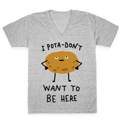 I Pota-Don't Want To Be Here Potato V-Neck Tee Shirt