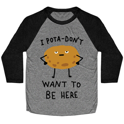 I Pota-Don't Want To Be Here Potato Baseball Tee