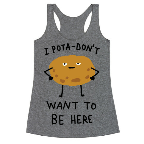 I Pota-Don't Want To Be Here Potato Racerback Tank Top