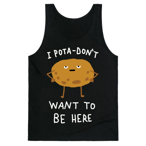 I Pota-Don't Want To Be Here Potato Tank Top