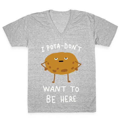 I Pota-Don't Want To Be Here Potato V-Neck Tee Shirt