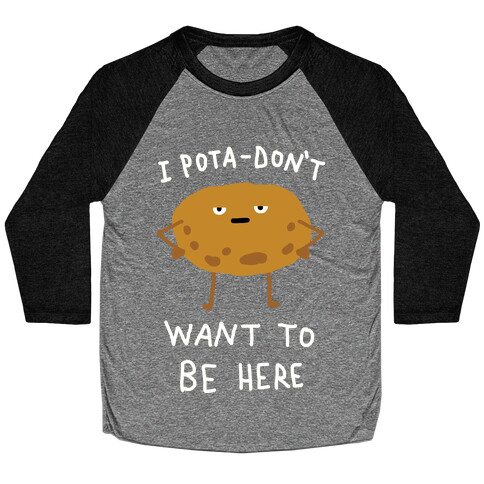 I Pota-Don't Want To Be Here Potato Baseball Tee