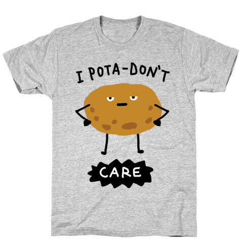 I Pota-Don't Care Potato T-Shirt