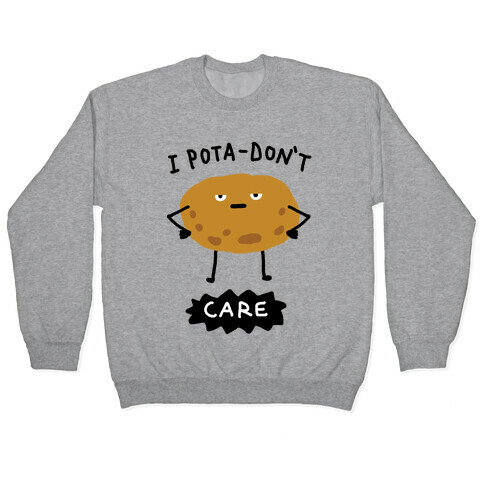 I Pota-Don't Care Potato Pullover