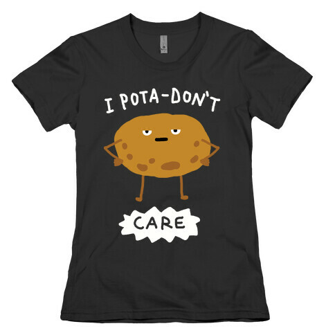 I Pota-Don't Care Potato Womens T-Shirt