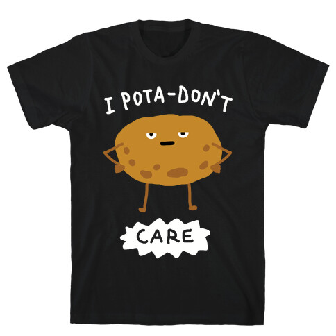 I Pota-Don't Care Potato T-Shirt