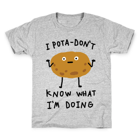 I Pota-Don't Know What I'm Doing Potato Kids T-Shirt