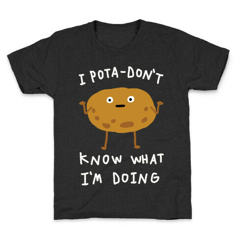 I Pota-Don't Know What I'm Doing Potato Kids T-Shirt